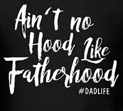 No Hood Like Fatherhood